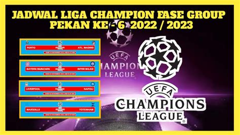 Jadwal Liga Champion Pekan Ke 6 Fase Group 2022 2023 Dan Tim Yang