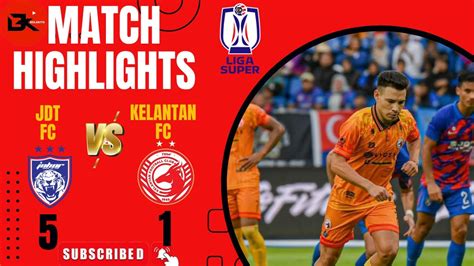 Jdt Fc Vs Kelantan Fc Youtube