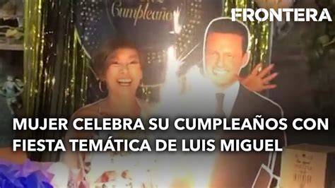 Mujer celebra su cumpleaños con fiesta temática de Luis Miguel YouTube