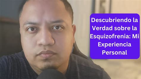 Descubriendo La Verdad Sobre La Esquizofrenia Mi Experiencia Personal