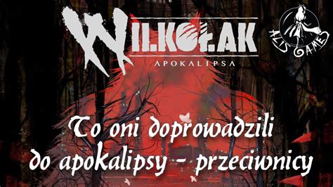 Wilkołak Apokalipsa To oni doprowadzili do apokalipsy przeciwnicy