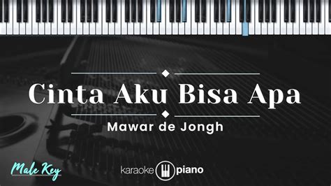 Cinta Aku Bisa Apa Mawar De Jongh Karaoke Piano Male Key Youtube