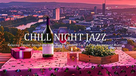 Relaxing Tender Saxophone Jazz Music For Chill Night Smooth Jazz