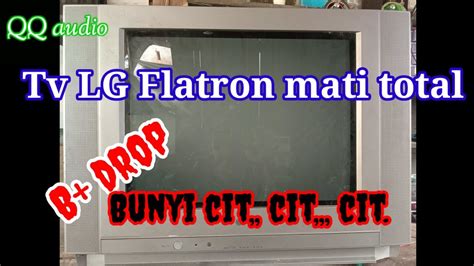 Cara Memperbaiki Tv Lg Flatron Mati Total Berbunyi Cit Cit Cit