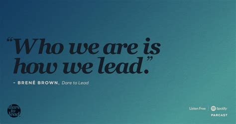 Dare To Lead Podcast Who We Are Is How We Lead Brené Brown