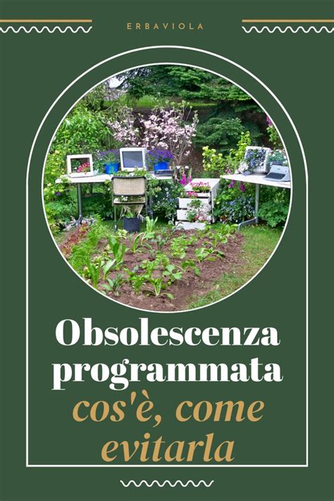 Cos L Obsolescenza Programmata E Come Evitarla Erbaviola