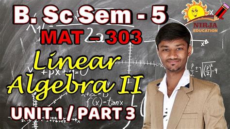 Maths B Sc Sem 5 Linear Algebra Ii Part 03 T Y B Sc Sem 5 Maths 303 Unit 01 Youtube