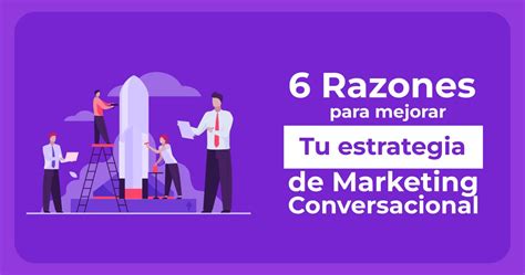 Razones Para Mejorar Tu Estrategia De Marketing Conversacional