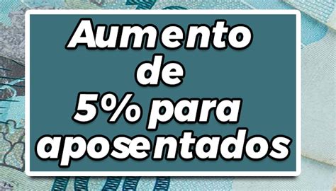 ÓTIMA NOTÍCIA AUMENTO de 5 para APOSENTADOS que Recebem Acima do