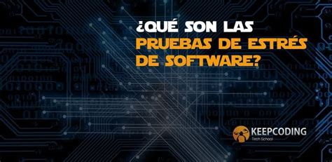 Qué son las pruebas de estrés de software 2025