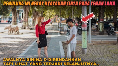 PEMULUNG INI NEKAT NYATAKAN CINTA PADA TEMAN LAMA DIHINA