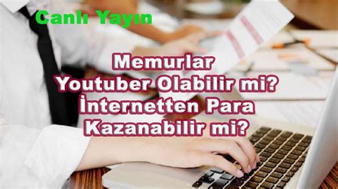 Canlı YAYIN Memurlar Youtuber Olabilir mi İnternetten Para