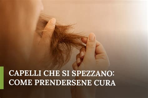 Capelli Che Si Spezzano Come Prendersene Cura Soluzioni