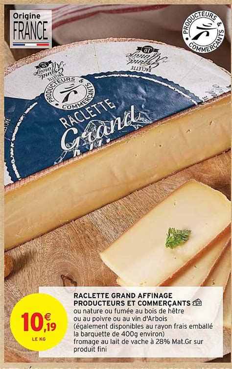 Promo Raclette Grand Affinage Producteurs Et Commer Ants Chez