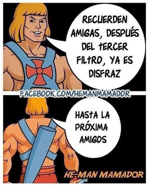 Recuerden Amigas Despu S Del Tercer Filtro Ya Es Disfraz Hasta La