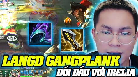 Xem CÁch MÀ Langd XỬ LÝ KÈo SiÊu KhÓ Gangplank Vs Irelia VÀ CÁi KẾt