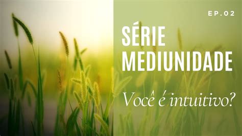 SÉRIE Mediunidade Você é intuitivo energia mesaradionica