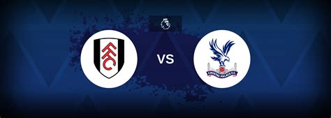 Premier League: Fulham vs Crystal Palace - Match preview