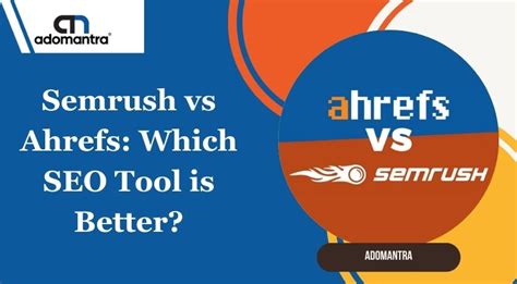 Semrush Vs Ahrefs Which Seo Tool Is Better