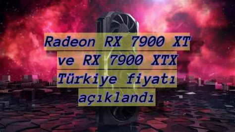 Amd Radeon Rx Xt Ve Rx Xtx T Rkiye Fiyat Belli Oldu