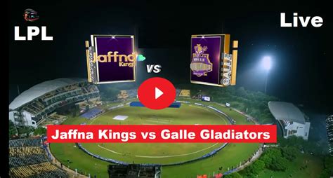 Live Lpl Cricket Jaffna Kings Vs Galle Gladiators Free Streaming