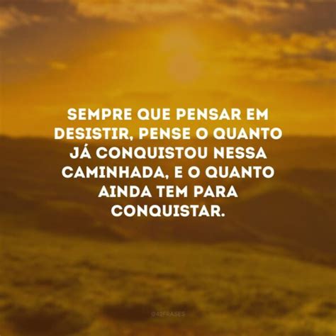 Frases Sobre N O Desistir Que V O Recarregar Suas For As Para Continuar