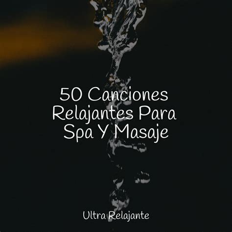 Canciones Relajantes Para Spa Y Masaje Album By Lluvia Relajante