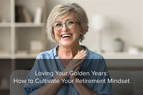 Love Your Golden Years By Cultivating Your Retirement Mindset