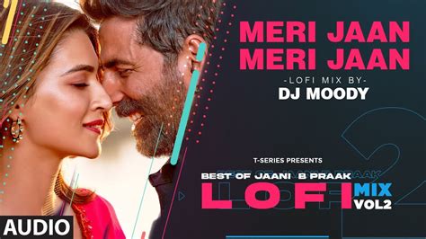 Meri Jaan Meri Jaan Lofi Mix Audio Remix By Dj Moody B Praak