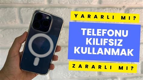 TELEFONU KILIFSIZ KULLANMAK YARARLI MI YouTube