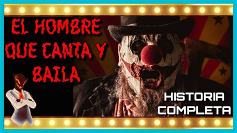 Historia De Terror El Hombre Que Canta Y Baila Historia Completa