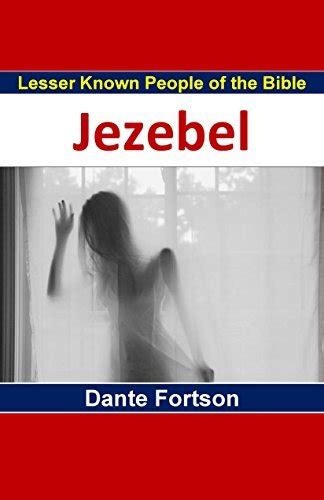 Jezebel And The Jezebel Spirit By Dante Fortson Goodreads