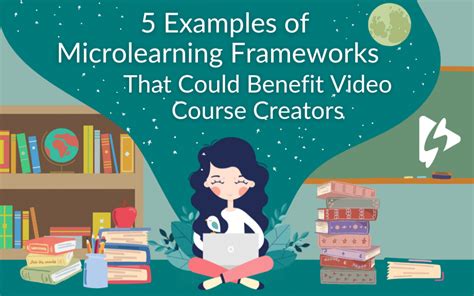 5 Examples Of Microlearning Frameworks That Could Benefit Video Course