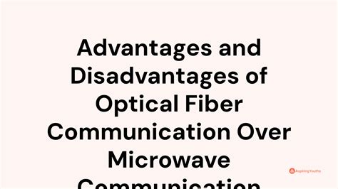 Advantages And Disadvantages Of Optical Fiber Communication Over Microwave Communication