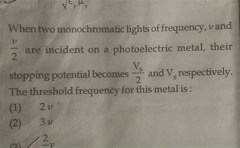 When Two Monochromatic Lights Of Frequency V And Are Incident On A P