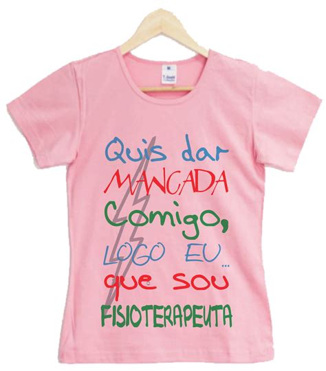 Camiseta De Fisioterapia Quis Dar Mancada Comigo Logo Eu No Elo