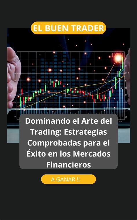 Dominando El Arte Del Trading Estrategias Comprobadas Para El Xito En