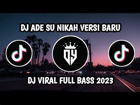 Dj Ade Su Nikah Versi Baru Dj Viral Mengkane Remix Full Bass