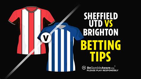 Sheffield United Vs Brighton Betting Tips Free Bets And Prediction