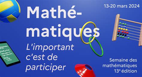 Semaine des mathématiques 13e édition Limportant cest de