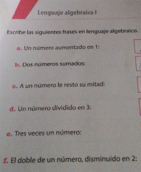 Escribe Las Siguientes Frases En Lenguaje Algebraico A Un Número Aumentado En 1 B Dos