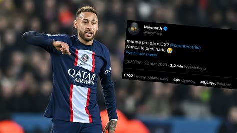 Neymar Z Nietypow Pro B Do Valve Chodzi O Counter Strike A