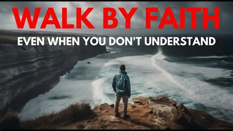 Walk By Faith Trust God Even When You Dont Understand Christian