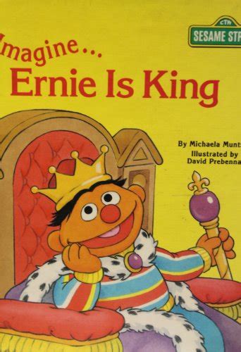 Imagine--Ernie Is King (Golden/Sesame Street Books) - Muntean, Michaela: 9780307631237 - AbeBooks