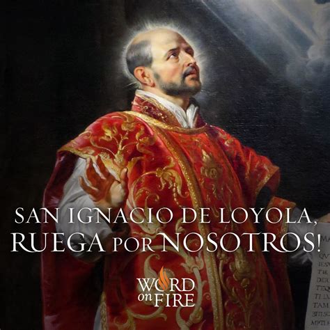 San Ignacio De Loyola Ruega Por Nosotros Saint Quotes Catholic Catholic Prayers Catholic