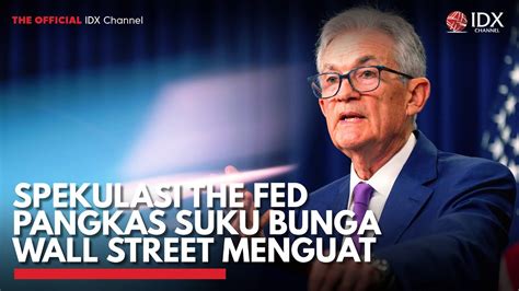 Spekulasi The Fed Pangkas Suku Bunga Wall Street Menguat Idx Channel