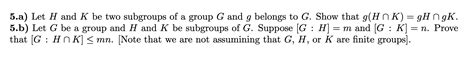 Solved A Let H And K Be Two Subgroups Of A Group G And G Chegg