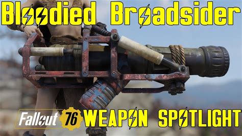 Fallout 76 Weapon Spotlights Bloodied Broadsider Youtube