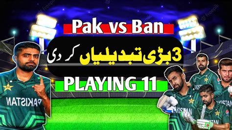 Pak Vs Ban Playing 11 Wc 2023 3 Big Change In Pakistan Team Vs