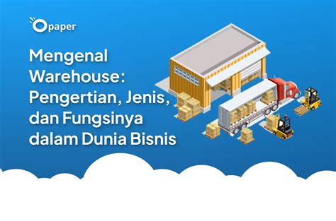 Mengenal Warehouse Pengertian Jenis Dan Fungsinya Dalam Dunia Bisnis